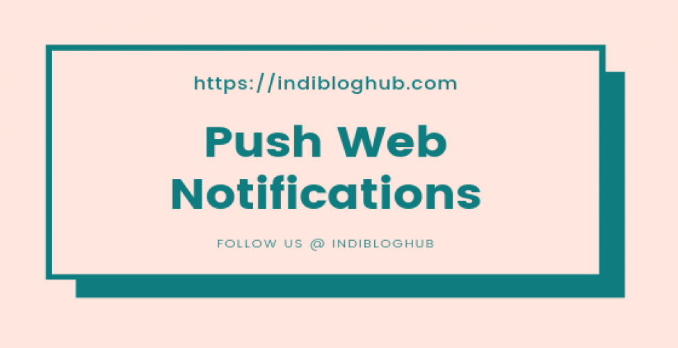 What is Push Web Notification | Top 3 Push Web Notifications