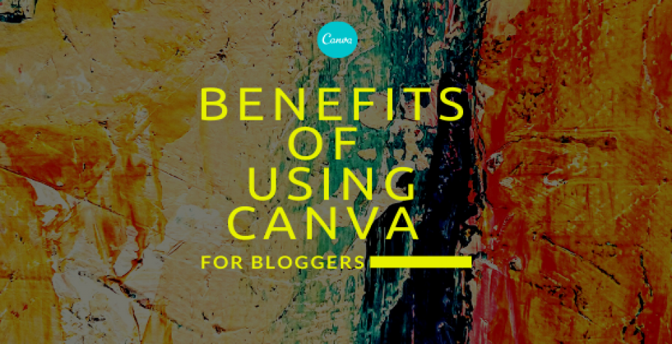 6 Benefits of using Canva for Bloggers