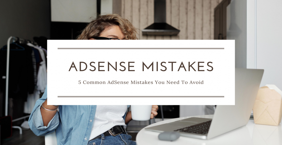 5 Common AdSense Mistakes You Need To Avoid