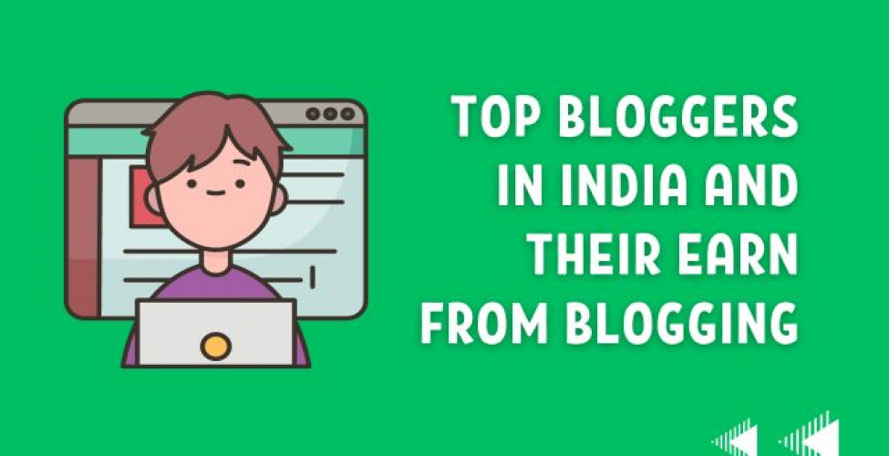 Top 10 Indian Bloggers and Their Earning In 2024 You Should Know