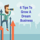 6 Tips to Grow a Business of Your Dreams