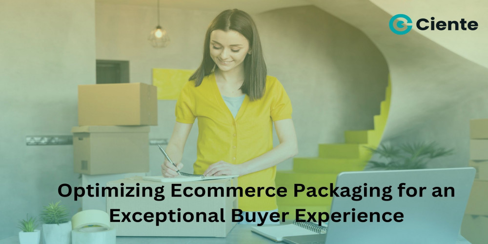 Optimizing Ecommerce Packaging for an Exceptional Buyer Experience