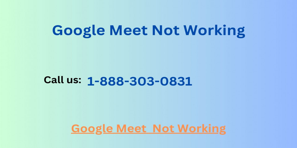 Google Meet  Not Working
