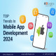 Unlock Top Trends of Custom Mobile App Development in 2024