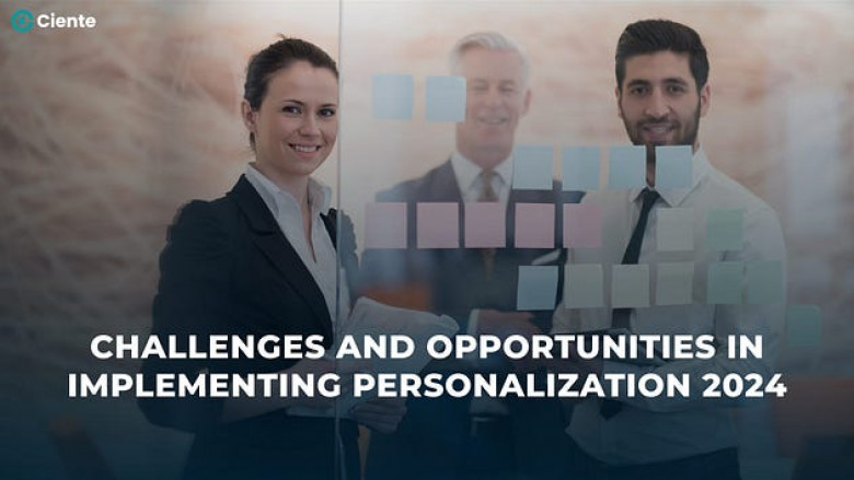 Challenges and Opportunities in Implementing Personalization 2024