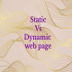What is the difference between a static web page and a dynamic web page?