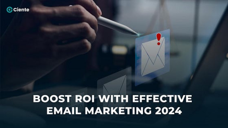 Boost ROI With Effective Email Marketing 2024