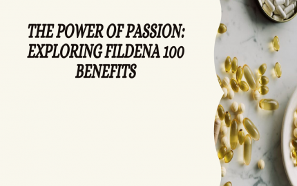 The Power of Passion: Exploring Fildena 100 Benefits