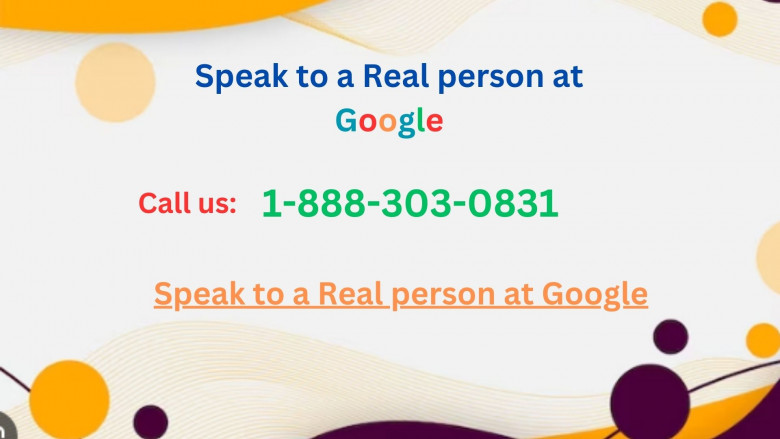  Speak to a Real person at Google