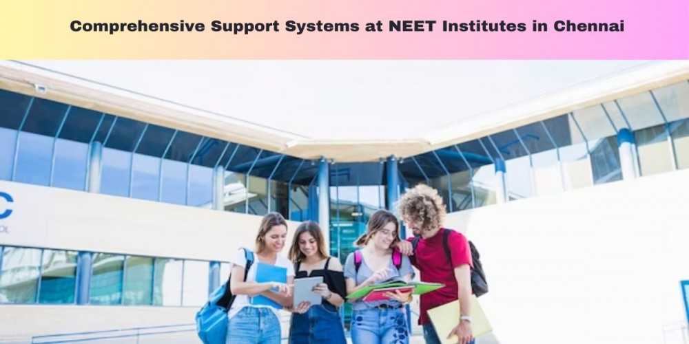  Comprehensive Support Systems at NEET Institutes in Chennai