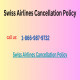 Swiss Airlines Cancellation Policy 1-866-987-9732
