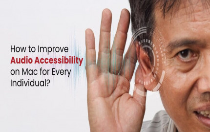 How to Improve Audio Accessibility on Mac for Every Individual?