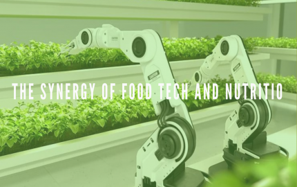 The Synergy of Food Tech and Nutrition