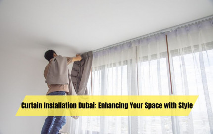 Curtain Installation Dubai: Enhancing Your Space with Style