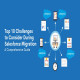 Top 10 Challenges to Consider During Salesforce Migration: A Comprehensive Guide