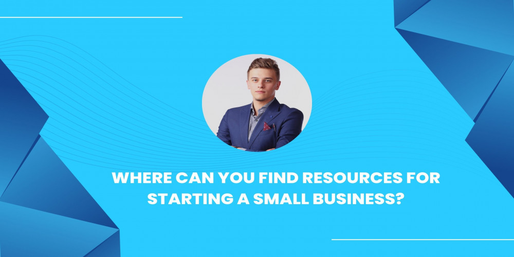Where Can You Find Resources For Starting A Small Business?