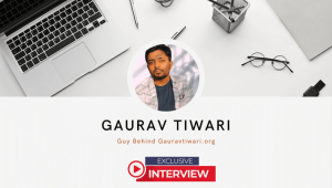 Interview with Top Indian Blogger Gaurav Tiwari - Insights, Tips, and Inspiration