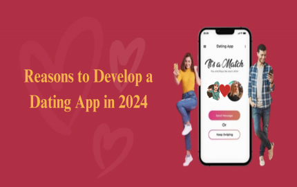 Reasons to Develop a Dating App in 2024