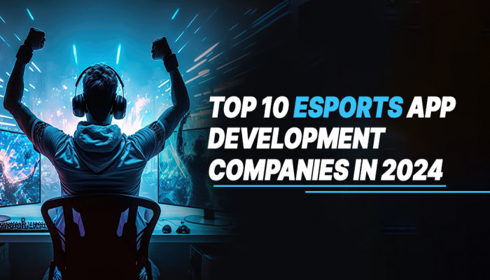 Top 10 eSports App Development Companies in 2024