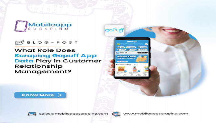 What Role Does Scraping Gopuff App Data Play in Customer Relationship Management?