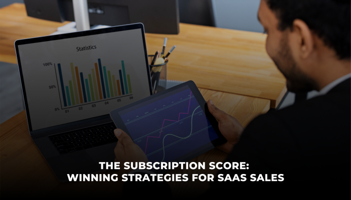 The Subscription Score: Winning Strategies for SaaS Sales