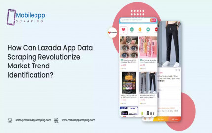How Can Lazada App Data Scraping Revolutionize Market Trend Identification?