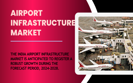 India Airport Infrastructure Market Growth, Opportunities, and Forecast till 2028 - Expert Analysis by TechSci Research