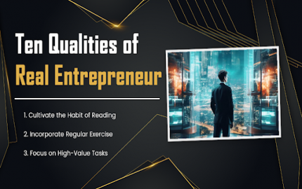 Business Habits: Ten Qualities of Real Entrepreneur
