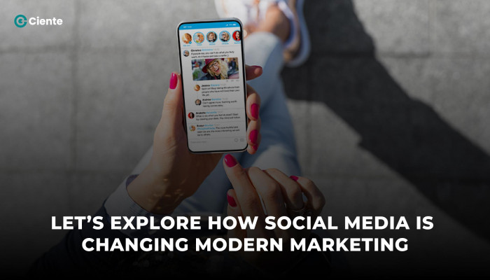 Let’s Explore How Social Media Is Changing Modern Marketing