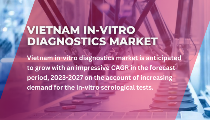 Vietnam In-Vitro Diagnostics Market Size, Share, and Competitive Analysis by 2027 - A Comprehensive Study from TechSci Research