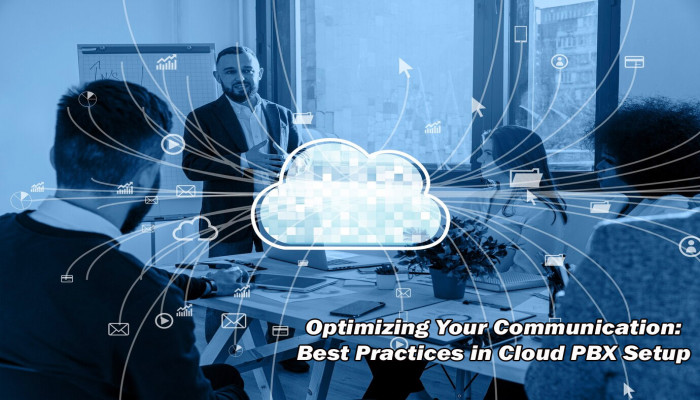 Optimizing Your Communication: Best Practices in Cloud PBX Setup