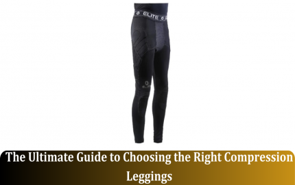 The Ultimate Guide to Choosing the Right Compression Leggings