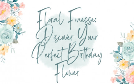 Floral Finesse: Discover Your Perfect Birthday Flower