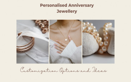 Personalised Anniversary Jewellery: Customization Options and Ideas