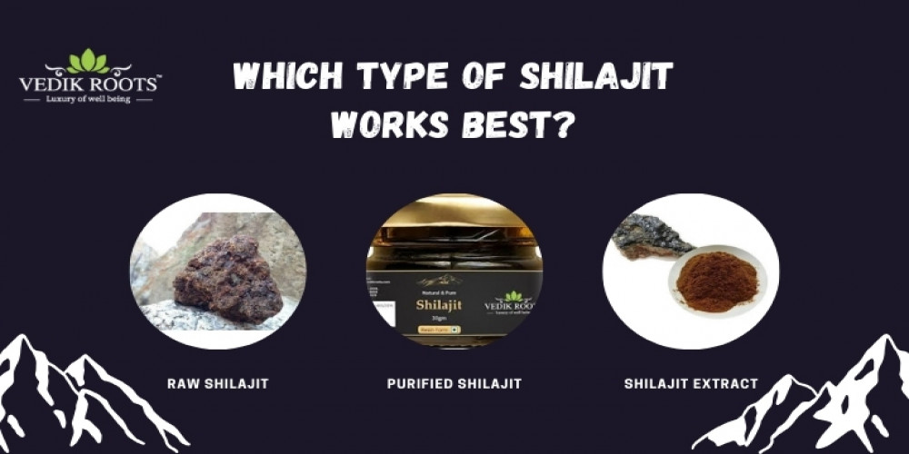 Which Type of Shilajit Works Best? 