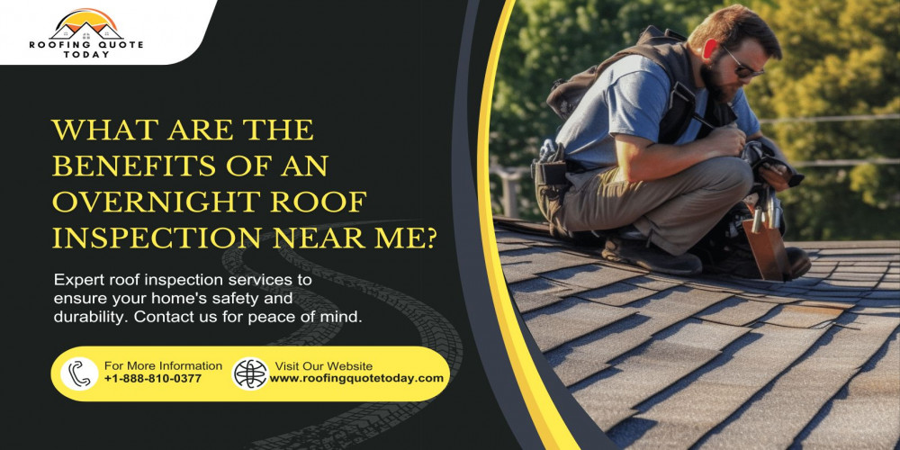 What Are the Benefits of an Overnight Roof Inspection Near Me?