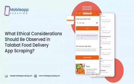 What Ethical Considerations Should Be Observed in Talabat Food Delivery App Scraping?