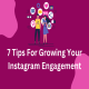 7 Tips For Growing Your Instagram Engagement