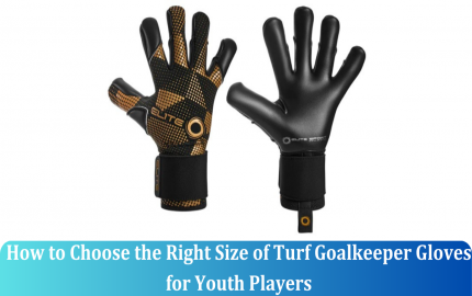 How to Choose the Right Size of Turf Goalkeeper Gloves for Youth Players