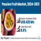 Passion Fruit Market Growth, Challenges and Forecast 2030