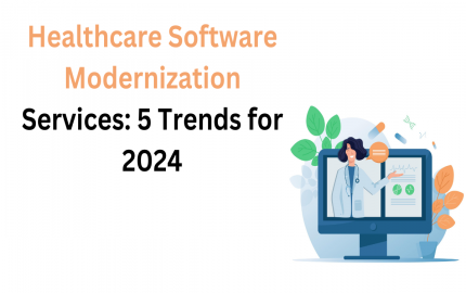 Healthcare Software Modernization Services: 5 Trends for 2024