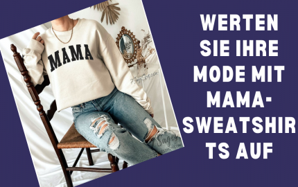 Werten Sie Ihre Mode mit Mama-Sweatshirts auf