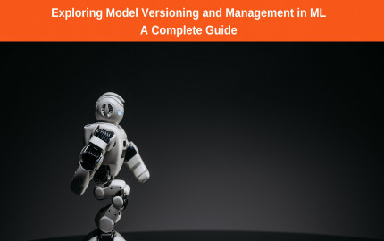 Exploring Model Versioning and Management in ML - A Complete Guide