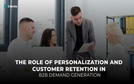 The Role of Personalization and Customer Retention in B2B Demand Generation