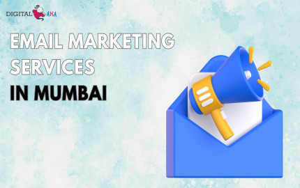 Unlocking Effective Email Marketing Services in Mumbai: Why Choose Digitalaka