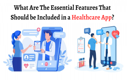 What Are The Essential Features That Should be Included in a Healthcare App?