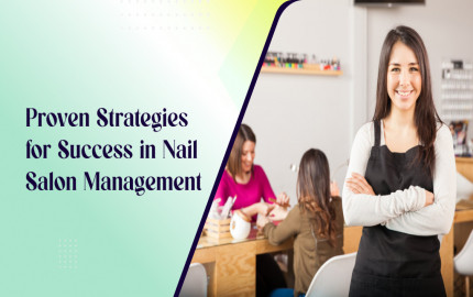 Proven Strategies for Success in Nail Salon Management