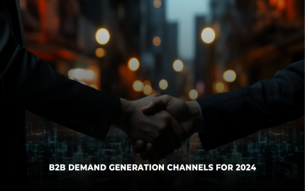 Maximizing B2B Demand Generation with Top Channels and Strategies