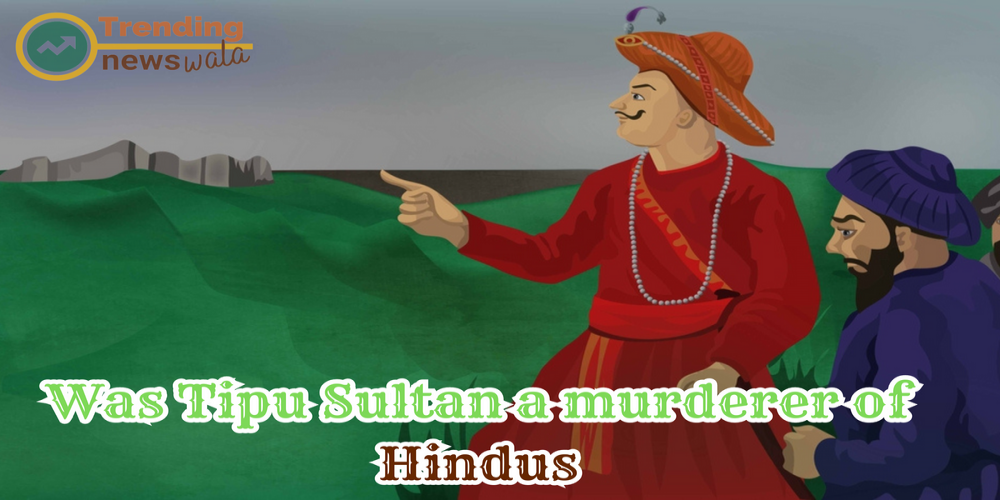  Debunking the Myth: Was Tipu Sultan a Murderer of Hindus?