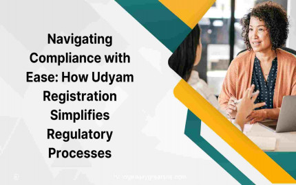 Navigating Compliance with Ease: How Udyam Registration Simplifies Regulatory Processes